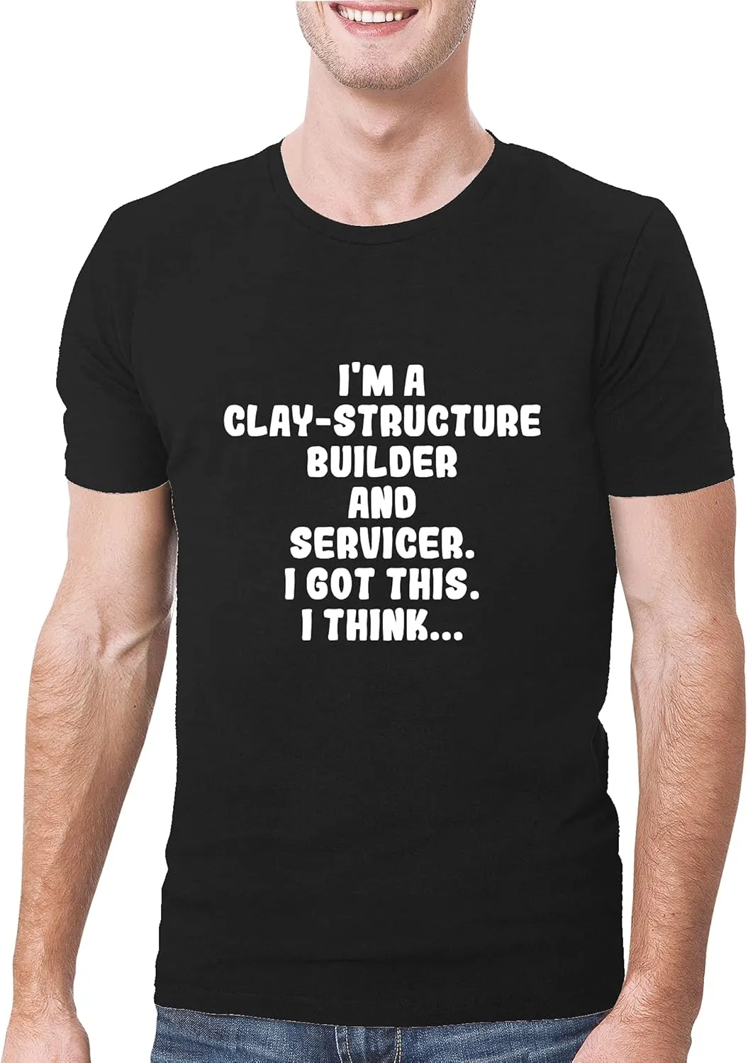 I'm A Clay-Structure Builder And Servicer. I Got This. I Think... - A Soft & Comfortable Men's T-Shirt