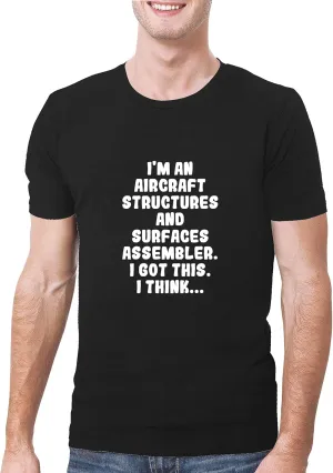 I'm An Aircraft Structures And Surfaces Assembler. I Got This. I Think... - A Soft & Comfortable Men's T-Shirt