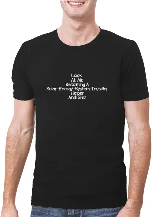 Look At Me Becoming A Solar-Energy-System-Installer Helper And Shit! - A Soft & Comfortable Men's T-Shirt